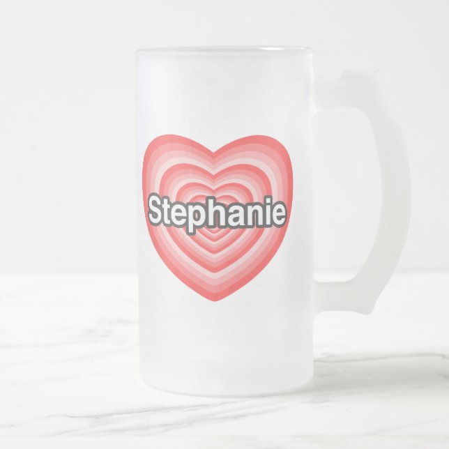 Jag kärlek Stephanie. Jag kärlek du Stephanie. Hjä Frostat Ölglas (Höger)