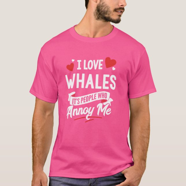 Jag Kärlek Whales Graphic, det är folk som irriter T Shirt (Framsida)