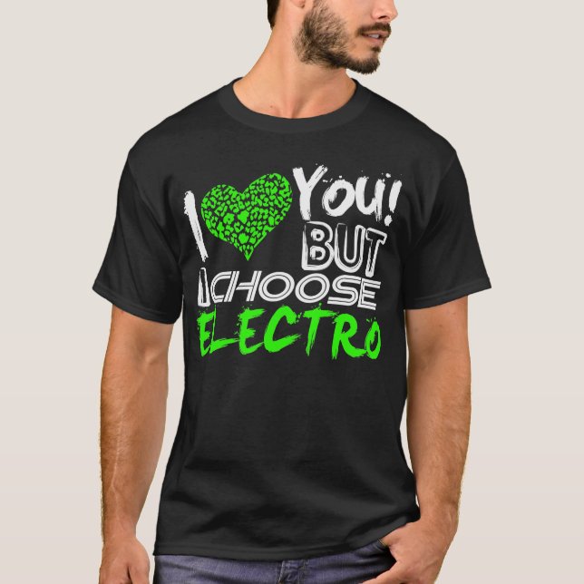 Jag Kärlekar dig, men jag väljer Electro T Shirt (Framsida)