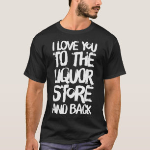 Jag Kärlekar dig till Liquor Store och tillbaka T Shirt