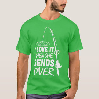 Jag kärlekar när hon böjer sig över fiske4 t shirt