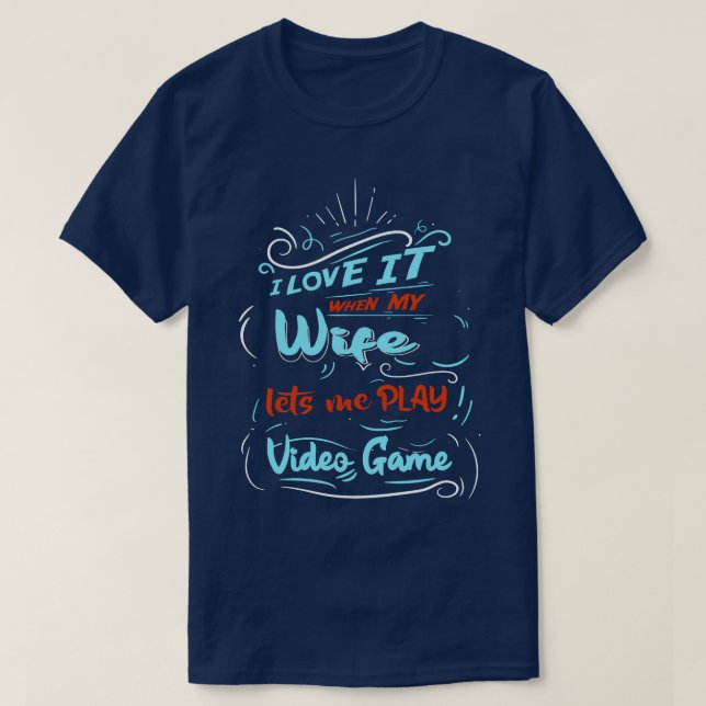 Jag Kärlekar när min fru låter mig spela videospel T Shirt (Design framsida)