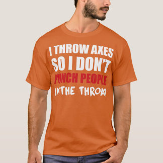 Jag kastar Axes så jag Slår inte människor i Throa T Shirt