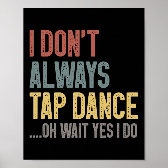 Jag klämmer inte alltid Färgad för Dance Funny Tap Poster (Framsidan)