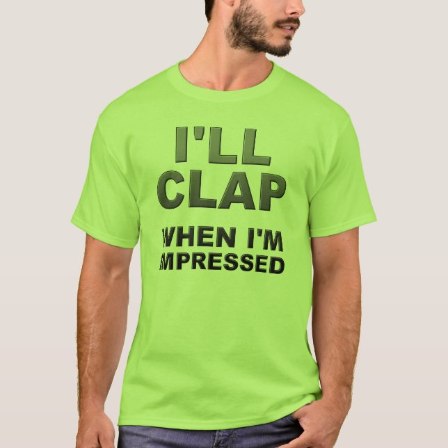 Jag klappar när jag är imponerad Rolig skjorta Tee Shirt (Framsida)
