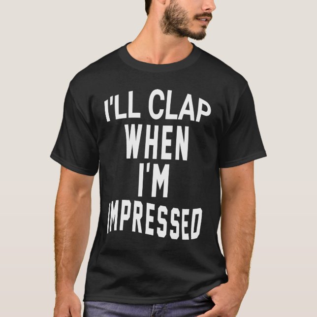 Jag klappar när jag är imponerad t shirt (Framsida)