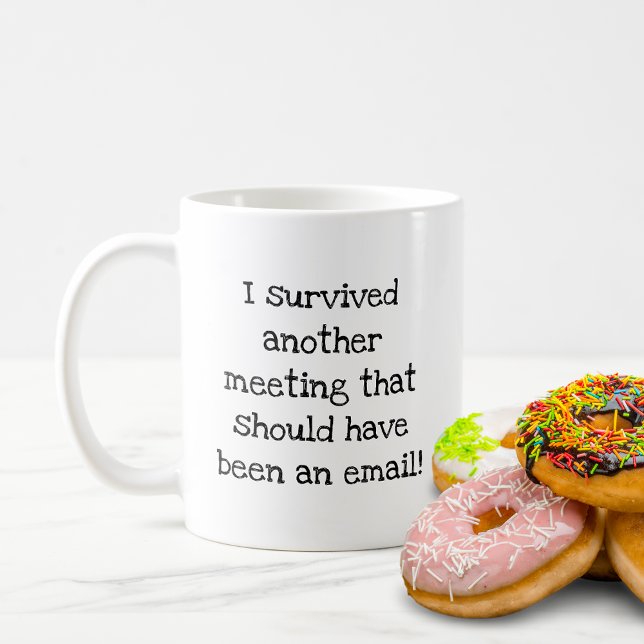 Jag klarade ännu ett möte som skulle ha varit mejl kaffemugg (Skapare uppladdad)