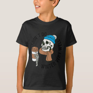 Jag klarar inte vintern så bra Rolig kaffeskalle T Shirt