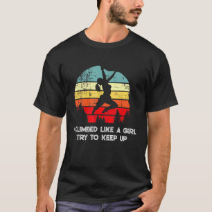 Jag klättrade som en flicka försöker Behålla upp S T Shirt