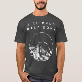 Jag klättrade upp i halva Dome Yosemite nationalpa T Shirt