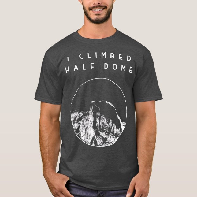 Jag klättrade upp i halva Dome Yosemite nationalpa T Shirt (Framsida)