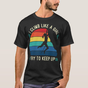 Jag klättrar som en flicka försöker Behålla up T Shirt