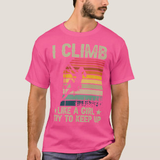 Jag klättrar som en flicka försöker Behålla upp Sh T Shirt