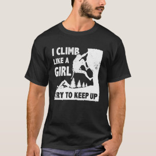 Jag klättrar som en flicka försöker Behålla upp sk T Shirt