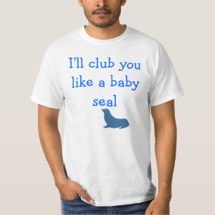 Jag klubbar dig som en baby säl tee shirt