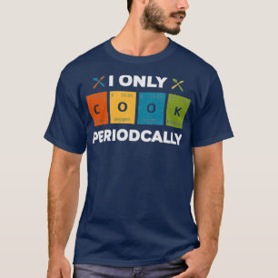 Jag kokar bara med den periodiskt funne Chef Resta T Shirt