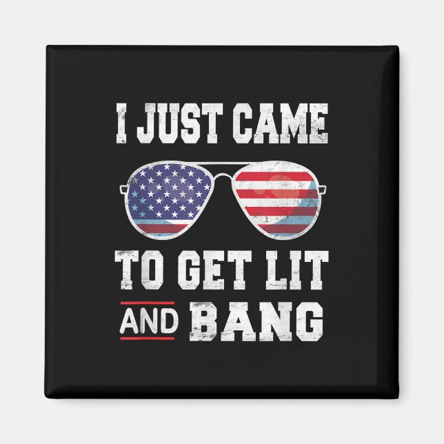 Jag kom bara för att hämta Lit&amp; bang 4 juli Magnet (Framsidan)