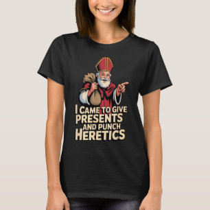 Jag Kom För Att Ge Presenter Och Slå Kättare T Shirt