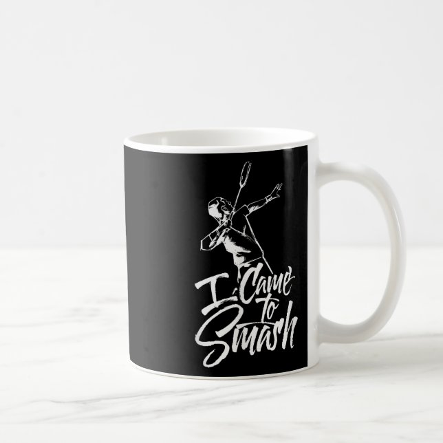 Jag kom för att krossa teamspelaren Badminton Shut Kaffemugg (Höger)