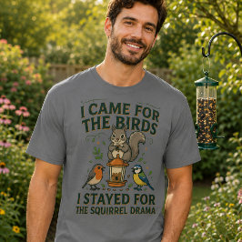 Jag kom för fåglarna Rolig Squirrel T-Shirt