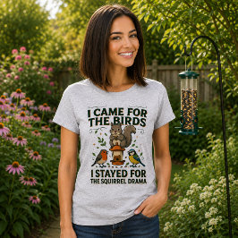 Jag kom för fåglarna Rolig Squirrel T-Shirt