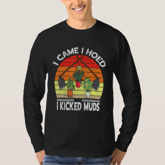 Jag kom hem och tog kicked Lera Garden Plants Gard T Shirt