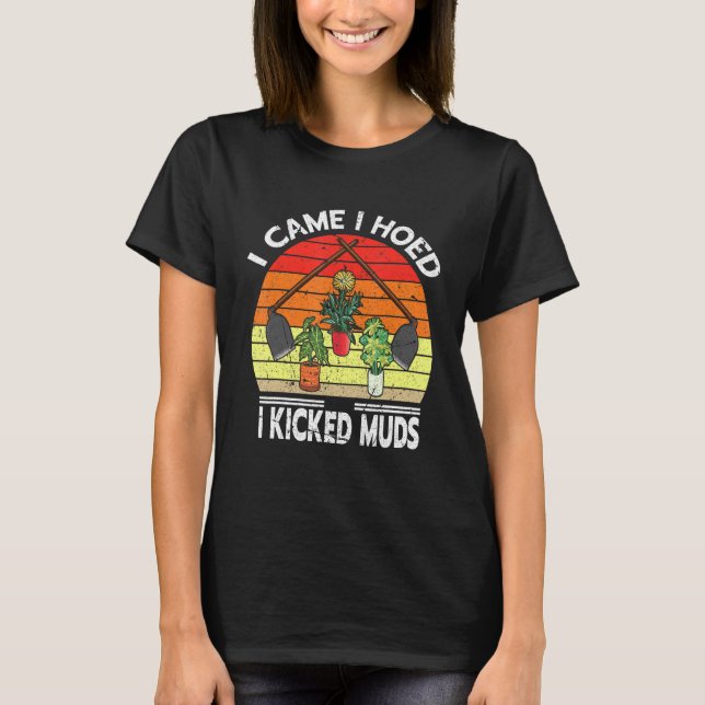 Jag kom hem och tog kicked Lera Garden Plants Gard T Shirt (Framsida)