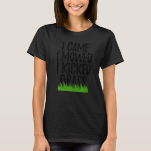 Jag kom hit för att jag hade en gröda... Gräsmatta T Shirt