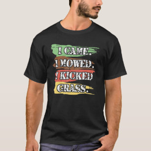Jag kom hit jag Mowed I Kicked Grass Lawnmower Lan T Shirt