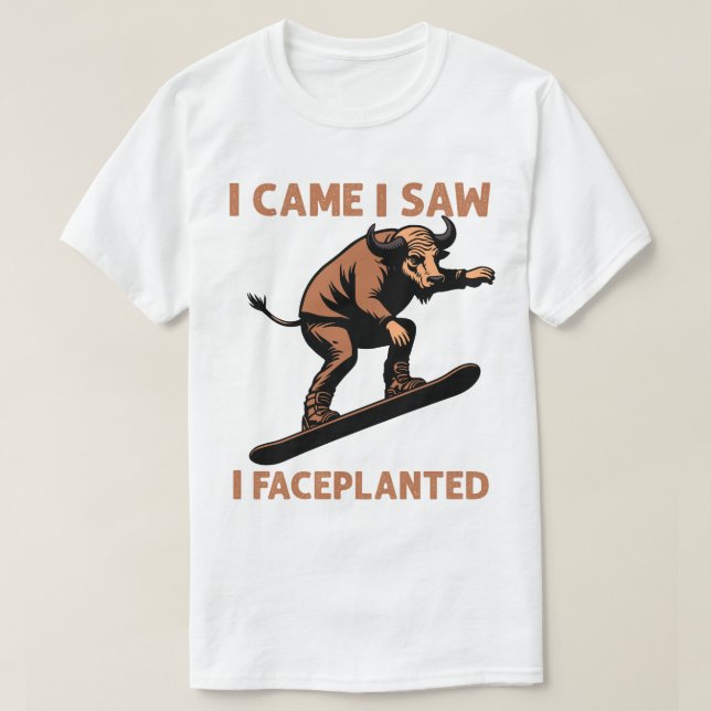 Jag kom hit jag såg att jag Faceplanterade T Shirt (Design framsida)