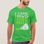 Jag kom hit och fick mig att kickade Grass Funny G T Shirt<br><div class="desc">Har du ett eget landskapsföretag? Kärlek som gräver din egen gräsmatta? Vill du titta på aktionsfilmer? Du kommer att kärlek det roliga ordspråket "Jag kom, jag fick mig att kickade gräs". Bilden av kommersiell gräsklippare åtföljer det vita och ljusa gröna meddelandet på den här grafiken t-shirt. Behöver du munkgåvor som...</div>