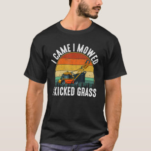 Jag kom hit och Mowed jag Kicked Grass Lawnmowing T Shirt
