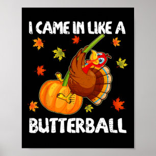 Jag kom in som en Butterball funny Lycklig Thanksg Poster