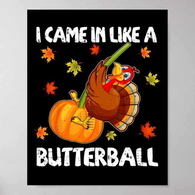 Jag kom in som en Butterball funny Lycklig Thanksg Poster (Framsidan)