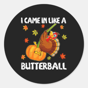 Jag kom in som en Butterball funny Lycklig Thanksg Runt Klistermärke