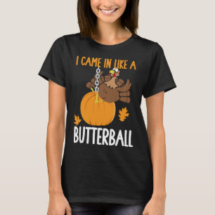 Jag kom in som en Butterball funny Thanksgiving T Shirt
