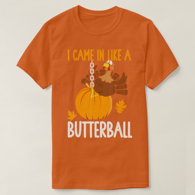 Jag kom in som en Butterball funny Thanksgiving T Shirt (Design framsida)