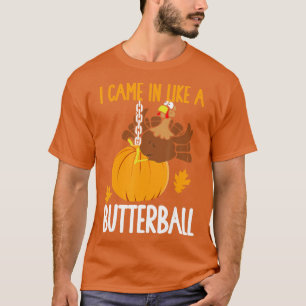 Jag kom in som en Butterball funny Thanksgiving T Shirt
