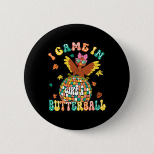 Jag kom in som en Butterball funny Turkiet Thanksg Knapp