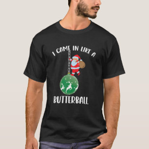 Jag kom in som en Butterball-jul Jultomten T Shirt