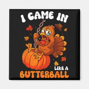 Jag kom in som en Butterball Rolig Glad Thanksgivi Magnet