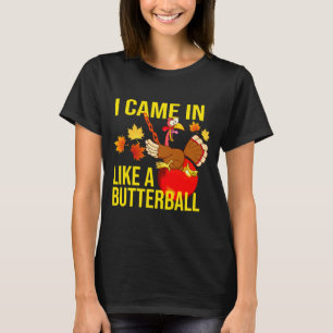 Jag kom in som en Butterball T Shirt