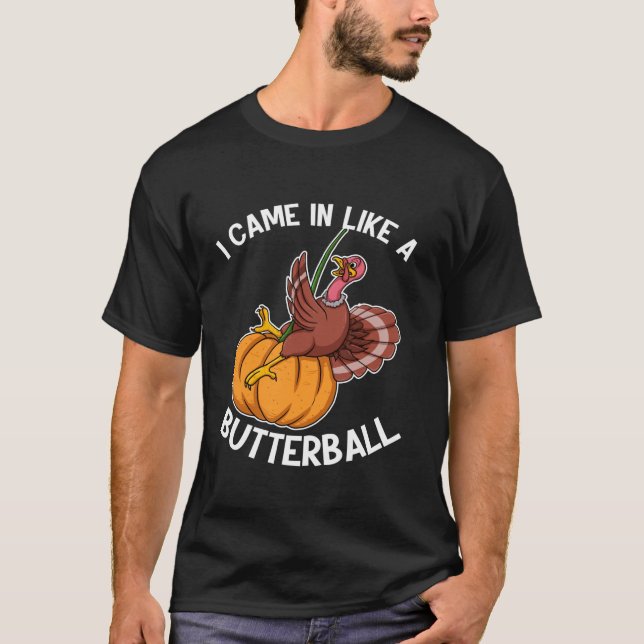 Jag kom in som en Butterball Thanksgiving Helgdag  T Shirt (Framsida)