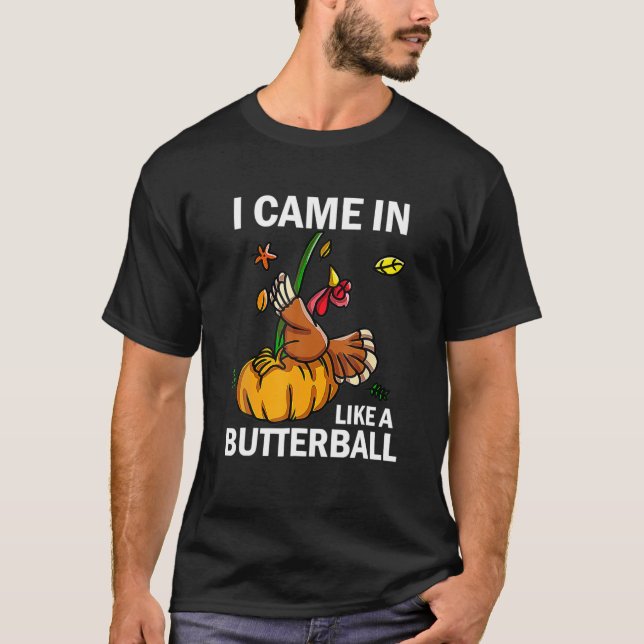Jag kom in som en Butterball-Thanksgiving Turkiet T Shirt (Framsida)
