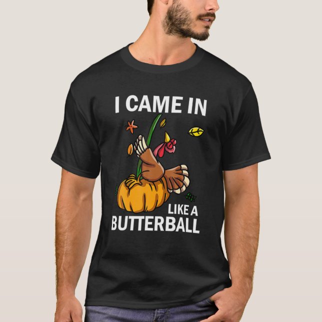 Jag kom in som en Butterball-Thanksgiving Turkiet  T Shirt (Framsida)