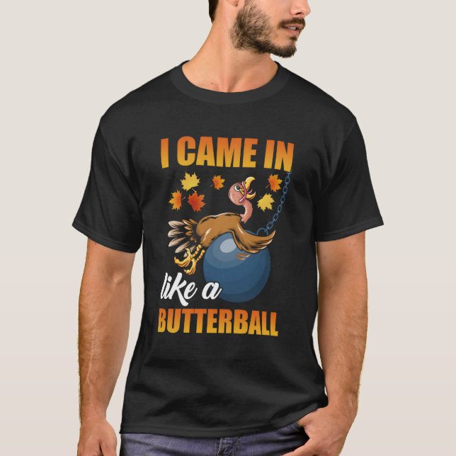 Jag kom in som en Butterball-Thanksgiving Turkiet T Shirt (Framsida)