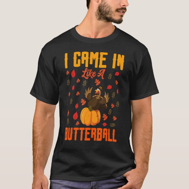Jag kom in som en Butterball-Thanksgiving Turkiet  T Shirt (Framsida)