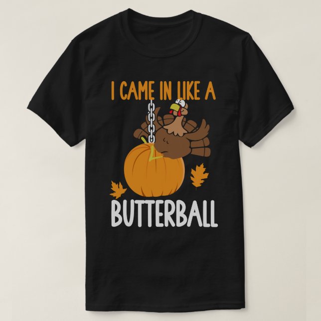 Jag kom in som en Butterball-Thanksgiving Turkiet T Shirt (Design framsida)