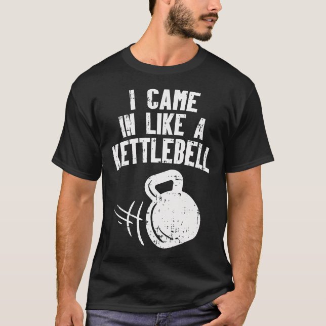 Jag kom in som en Kettlebell Fitness Funny Workout T Shirt (Framsida)