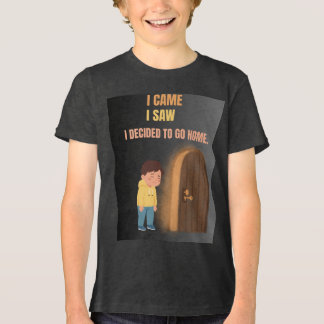 Jag kom, jag såg, jag bestämde mig för att gå hem t shirt